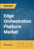 Edge Orchestration Platform Market Report 2026- Product Image
