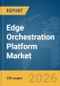 Edge Orchestration Platform Market Report 2026 - Product Thumbnail Image
