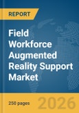 Field Workforce Augmented Reality (AR) Support Market Report 2026- Product Image