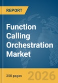 Function Calling Orchestration Market Report 2026- Product Image