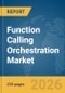 Function Calling Orchestration Market Report 2026 - Product Thumbnail Image