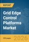 Grid Edge Control Platforms Market Report 2026 - Product Image