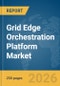 Grid Edge Orchestration Platform Market Report 2026 - Product Image