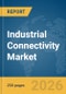 Industrial Connectivity Market Report 2026 - Product Thumbnail Image