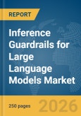 Inference Guardrails for Large Language Models (LLMs) Market Report 2026- Product Image
