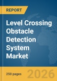 Level Crossing Obstacle Detection System Market Report 2026- Product Image
