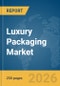 Luxury Packaging Market Report 2026 - Product Thumbnail Image