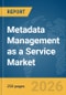 Metadata Management as a Service Market Report 2026 - Product Image