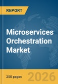 Microservices Orchestration Market Report 2026- Product Image