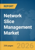 Network Slice Management Market Report 2026- Product Image