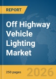 Off Highway Vehicle Lighting Market Report 2026- Product Image