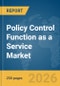 Policy Control Function as a Service (PCFaaS) Market Report 2026 - Product Image