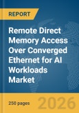 Remote Direct Memory Access Over Converged Ethernet (RoCE) for AI Workloads Market Report 2026- Product Image