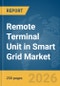 Remote Terminal Unit in Smart Grid Market Report 2026 - Product Thumbnail Image