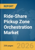 Ride-Share Pickup Zone Orchestration Market Report 2026- Product Image