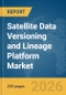 Satellite Data Versioning and Lineage Platform Market Report 2026 - Product Thumbnail Image