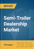Semi-Trailer Dealership Market Report 2026- Product Image