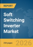 Soft Switching Inverter Market Report 2026- Product Image