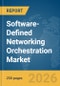 Software-Defined Networking (SDN) Orchestration Market Report 2026 - Product Image