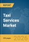 Taxi Services Market Report 2026 - Product Thumbnail Image