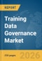 Training Data Governance Market Report 2026 - Product Image