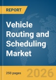 Vehicle Routing and Scheduling Market Report 2026- Product Image