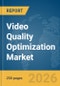 Video Quality Optimization Market Report 2026 - Product Thumbnail Image