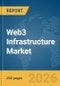 Web3 Infrastructure Market Report 2026 - Product Image