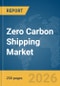 Zero Carbon Shipping Market Report 2026 - Product Thumbnail Image