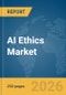 AI Ethics Market Report 2026 - Product Image