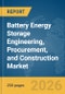 Battery Energy Storage Engineering, Procurement, and Construction (EPC) Market Report 2026 - Product Thumbnail Image