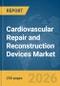 Cardiovascular Repair and Reconstruction Devices Market Report 2026 - Product Thumbnail Image
