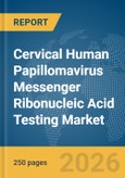 Cervical Human Papillomavirus (HPV) Messenger Ribonucleic Acid (mRNA) Testing Market Report 2026- Product Image