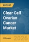 Clear Cell Ovarian Cancer Market Report 2026 - Product Thumbnail Image