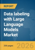 Data labeling with Large Language Models (LLMs) Market Report 2026- Product Image