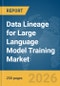Data Lineage for Large Language Model (LLM) Training Market Report 2026 - Product Thumbnail Image