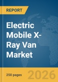 Electric Mobile X-Ray Van Market Report 2026- Product Image