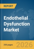 Endothelial Dysfunction Market Report 2026- Product Image