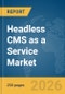 Headless CMS as a Service Market Report 2026 - Product Image