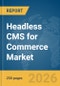 Headless CMS for Commerce Market Report 2026 - Product Image