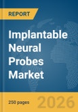 Implantable Neural Probes Market Report 2026- Product Image