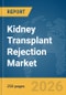 Kidney Transplant Rejection Market Report 2026 - Product Thumbnail Image