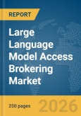 Large Language Model (LLM) Access Brokering (AB) Market Report 2026- Product Image