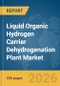 Liquid Organic Hydrogen Carrier (LOHC) Dehydrogenation Plant Market Report 2026 - Product Thumbnail Image