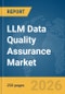 LLM Data Quality Assurance Market Report 2026 - Product Image