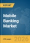 Mobile Banking Market Report 2026 - Product Thumbnail Image