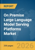 On Premise Large Language Model (LLM) Serving Platforms Market Report 2026- Product Image