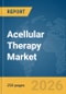 Acellular Therapy Market Report 2026 - Product Thumbnail Image