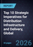 Top 10 Strategic Imperatives for Distribution Infrastructure and Delivery, Global, 2026- Product Image