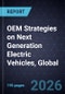 OEM Strategies on Next Generation Electric Vehicles, Global, 2025-2031 - Product Thumbnail Image